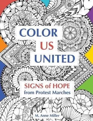 Color Us United: Signs of Hope from Protest Marches by Miller, M. Anne