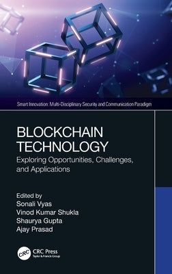 Blockchain Technology: Exploring Opportunities, Challenges, and Applications by Vyas, Sonali