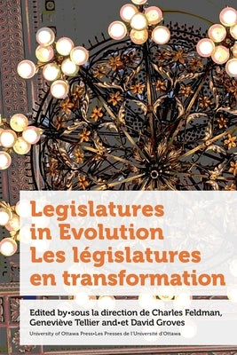 Legislatures in Evolution / Les L馮islatures En Transformation by Feldman, Charles