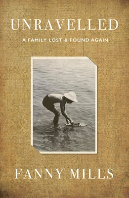 Unravelled: A Family Lost and Found by Mills, Fanny