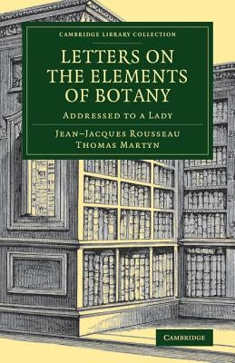 Letters on the Elements of Botany: Addressed to a Lady by Rousseau, Jean-Jacques