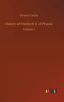 History of Friedrich II. of Prussia by Carlyle, Thomas
