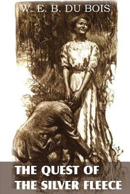 The Quest of the Silver Fleece by Du Bois, W. E. B.