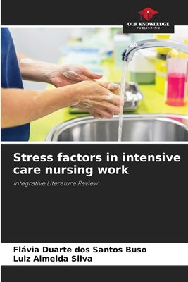 Stress factors in intensive care nursing work by Duarte Dos Santos Buso, Flávia