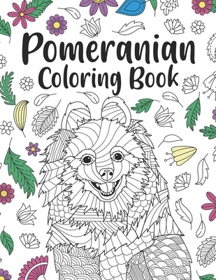 Pomeranian Coloring Book: A Cute Adult Coloring Books for Pomeranian Owner, Best Gift for Pomeranian Lovers by Publishing, Paperland