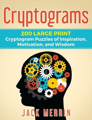 Cryptograms: 200 LARGE PRINT Cryptogram Puzzles of Inspiration, Motivation, and Wisdom by Merrin, Jack