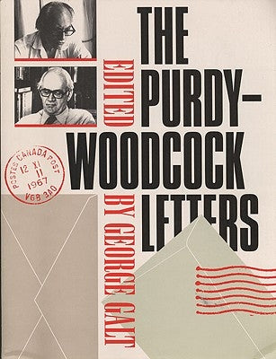 The Purdy-Woodcock Letters: Selected Correspondence, 1964-1984 by Purdy, Al