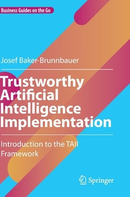 Trustworthy Artificial Intelligence Implementation: Introduction to the Taii Framework by Baker-Brunnbauer, Josef