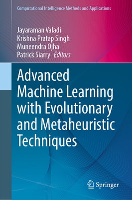 Advanced Machine Learning with Evolutionary and Metaheuristic Techniques by Valadi, Jayaraman
