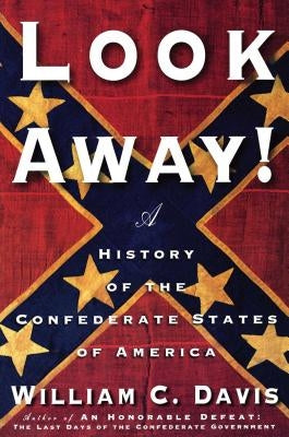 Look Away!: A History of the Confederate States of America by Davis, William C.