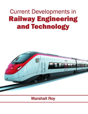 Current Developments in Railway Engineering and Technology by Roy, Marshall