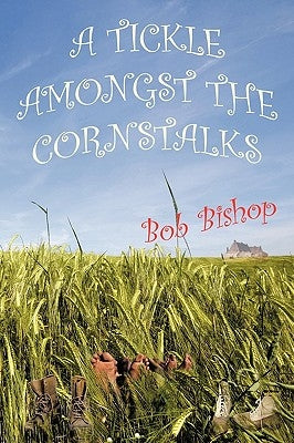 A Tickle Amongst the Cornstalks by Bishop, Bob