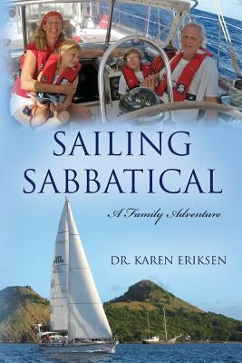 Sailing Sabbatical: A Family Adventure by Eriksen, Karen