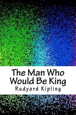 The Man Who Would Be King by Kipling, Rudyard