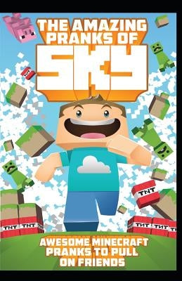 The Amazing Pranks of Sky: Awesome Minecraft Pranks to pull on friends: Minecraft Books:2 by Martinez, Fernando