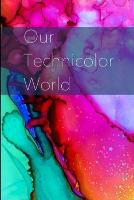 Our Technicolor World by McLeod, David Axlyn