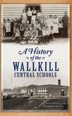 A History of the Wallkill Central Schools by Schenkman, A. J.