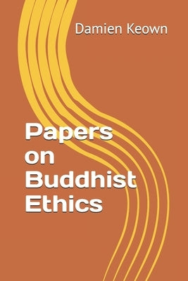 Papers on Buddhist Ethics by Keown, Damien