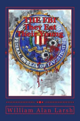 THE FBI - They Eat Their Young by Larsh, William Alan