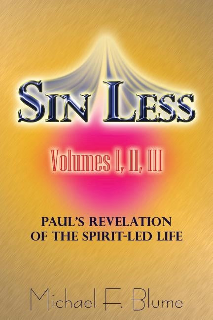 Sin Less - Vol. I, II, III: Paul's Revelation of the Spirit-Led Life by Blume, Michael F.
