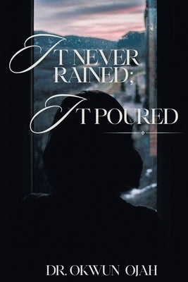 It Never Rained; It Poured by Ojah, Okwun