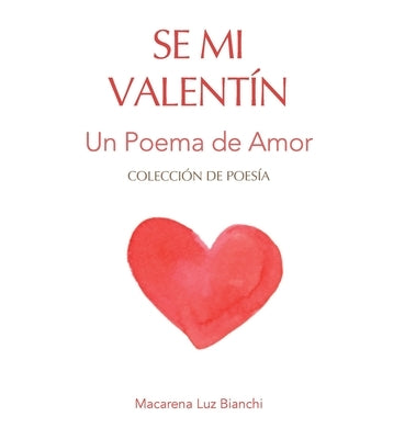 Se Mi Valentín: Un Poema de Amor by Bianchi, Macarena Luz