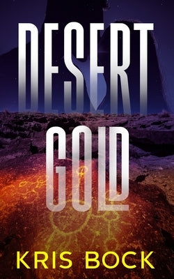 Desert Gold: A Southwest Adventure Romance by Bock, Kris