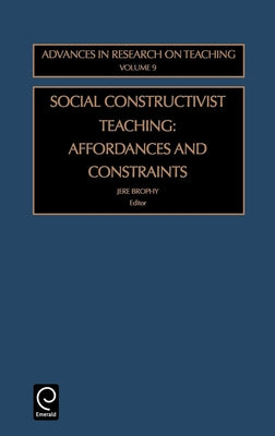 Social Constructivist Teaching: Affordances and Constraints by Brophy, J.