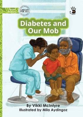 Diabetes and Our Mob - Our Yarning by McIntyre, Vikki