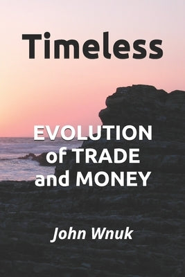 Timeless: EVOLUTION of TRADE and MONEY by Wnuk, Sherri J.
