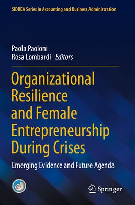 Organizational Resilience and Female Entrepreneurship During Crises: Emerging Evidence and Future Agenda by Paoloni, Paola