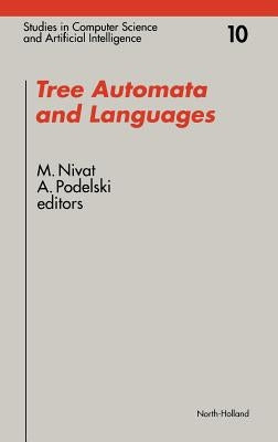 Tree Automata and Languages: Volume 10 by Nivat, M.