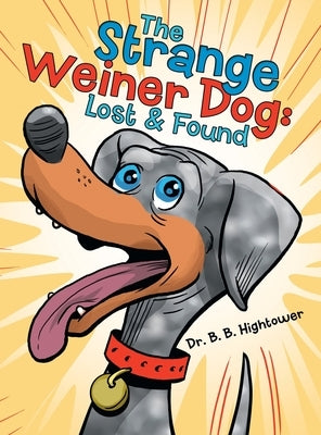 The Strange Weiner Dog: Lost & Found by Hightower, B. B.