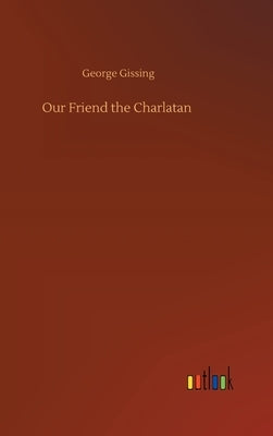 Our Friend the Charlatan by Gissing, George