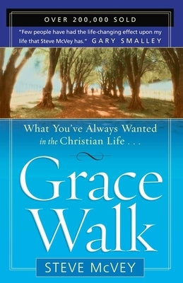 Grace Walk: What You've Always Wanted in the Christian Life by McVey, Steve