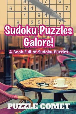 Sudoku Puzzles Galore! A Book Full of Sudoku Puzzles by Comet, Puzzle