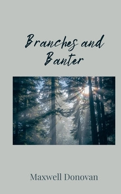 Branches and Banter by Donovan, Maxwell