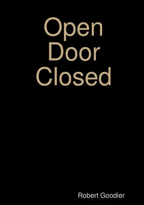 Open Door Closed by Goodier, Robert