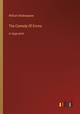 The Comedy Of Errors: in large print by Shakespeare, William
