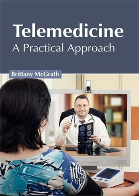 Telemedicine: A Practical Approach by McGrath, Brittany