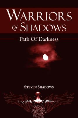 Warriors Of Shadows: Path Of Darkness by Shadows, Steven