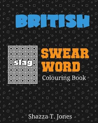British Swear Word Colouring Book: Swear Like A Brit! by Jones, Shazza T.