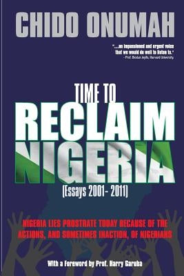 Time to Reclaim Nigeria: (Essays 2001-2011) by Garuba, Harry
