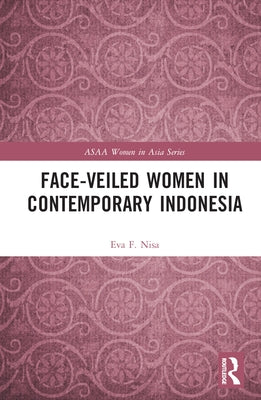 Face-Veiled Women in Contemporary Indonesia by Nisa, Eva F.