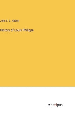 History of Louis Philippe by Abbott, John S. C.