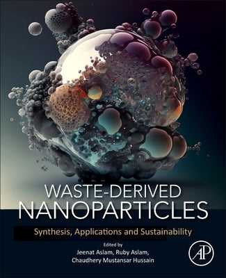 Waste-Derived Nanoparticles: Synthesis, Applications and Sustainability by Aslam, Jeenat