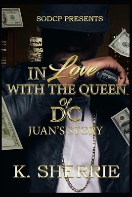 In Love With The Queen Of D.C.: Juan's Story by Sherrie, K.