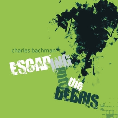 Escaping into the Debris by Bachman, Charles