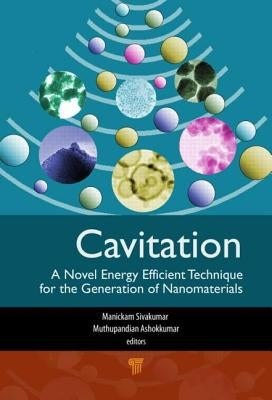 Cavitation: A Novel Energy-Efficient Technique for the Generation of Nanomaterials by Manickam, Sivakumar