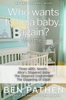 Who Wants To Be A Baby... again? (Vol 6) by Bent, Rosalie